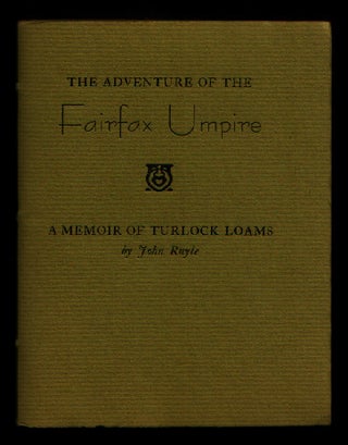 Item #00509081 The Adventure of the Fairfax Umpire: A Memoir of Turlock Loams. John Ruyle, Sir...