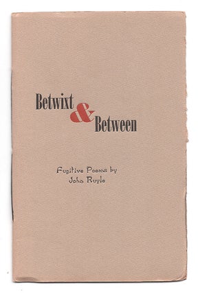 Item #00509096 Betwixt & Between: Fugitive Poems By John Ruyle. John Ruyle