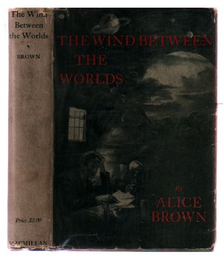 Item #00512424 The Wind Between the Worlds. Alice Brown