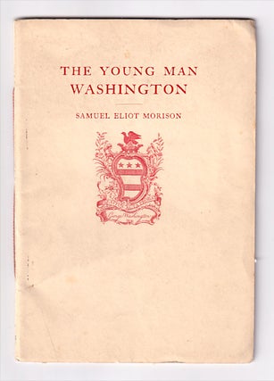 Item #00515146 The Young Man Washington. George Washington, Samuel Eliot Morison