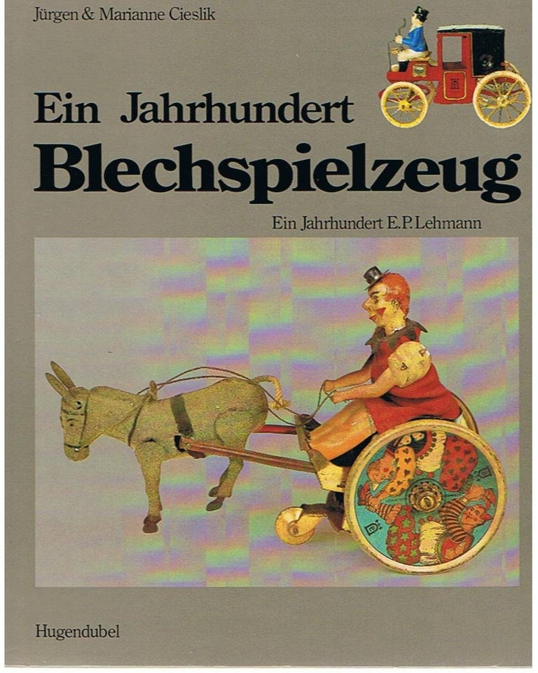 Item #00515835 Ein Jahrhundert Blechspielzeug: Ein Jahrhundert E.P. Lehmann (German Edition). Jürgen Cieslik.
