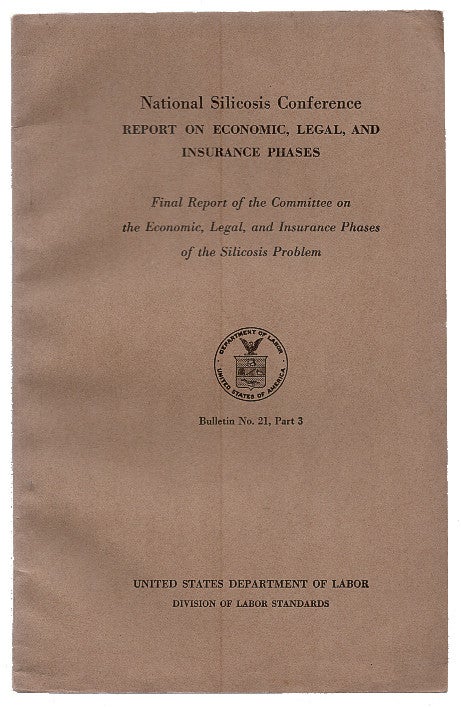 Item #00521876 National Silicosis Conference: Report on Economic, Legal, and Insurance Phases: Final Report of the Committee on the Economic, Legal, and Insurance Phases of the Silicosis Problem: Bulletin No.21, Part 3. United States Department of Labor.