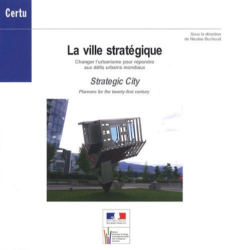 Item #00528558 La ville stratégique : Changer l'urbanisme pour répondre aux défis urbains mondiaux. Nicolas Buchoud.