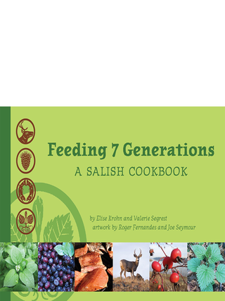 Item #00532779 Feeding 7 Generations: A Salish Cookbook. Elise Krohn, Valerie, Segrest