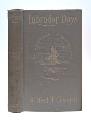 Item #00537041 Labrador Days: Tales Of The Sea Toilers. Wilfred Thomason Grenfell