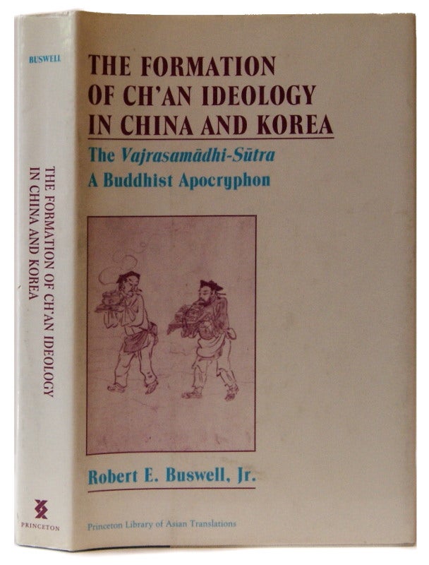 Item #00537237 The Formation of Ch'an Ideology in China and Korea: The Vajrasamadhi-Sutra, a Buddhist Apocryphon (Princeton Library of Asian Translations, 153). Robert E. Buswell Jr.