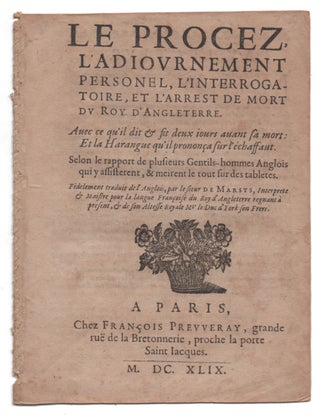 Item #00540930 Le Procez, L'Adiournement Personel, L'Interrogatoire, Et L'Arrest De Mort Du Roy...
