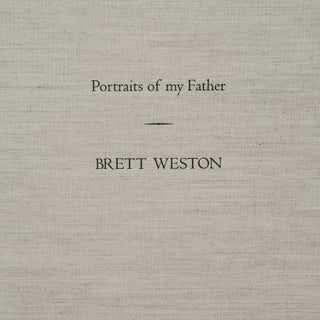 Item #00541745 Portraits Of My Father. Brett Weston, Roger Cushing Aikin