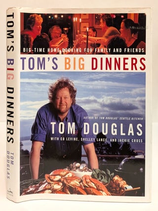 Item #00541889 Tom's Big Dinners: Big-Time Home Cooking for Family and Friends. Tom Douglas