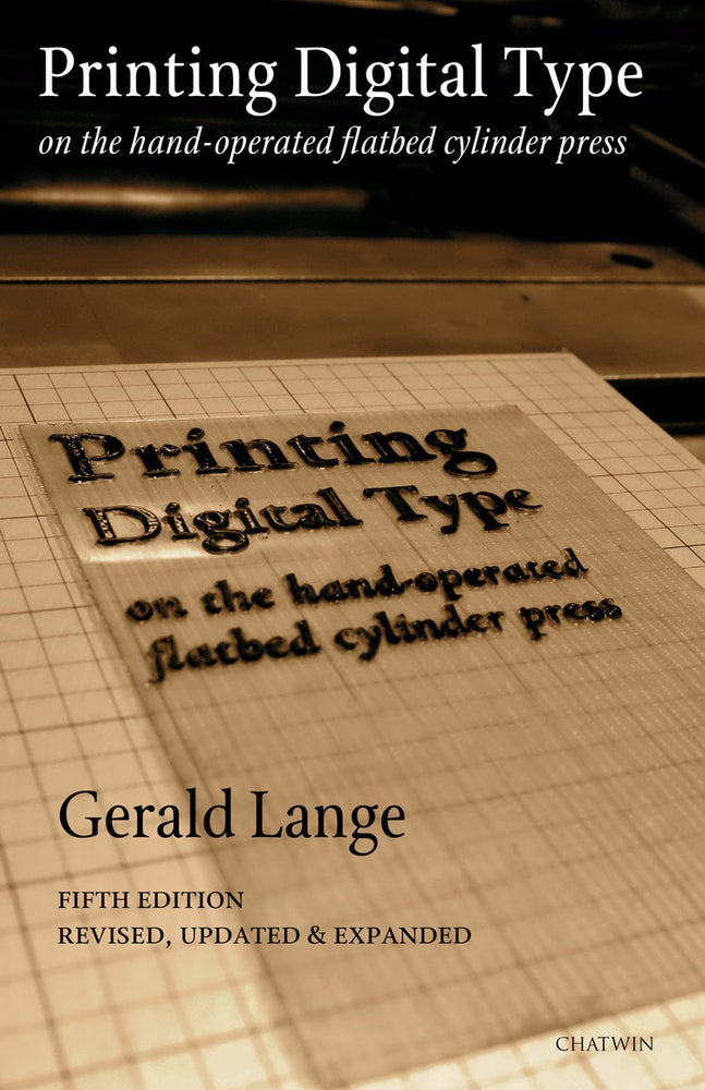 Item #00543161 Printing Digital Type on the Hand-Operated Flatbed Cylinder Press. Gerald Lange.