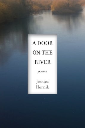 Item #00547743 A Door on the River: Poems. Jessica Hornik