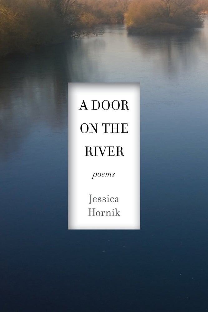 Item #00547743 A Door on the River: Poems. Jessica Hornik.