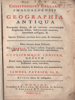 Christophori Cellarii Smalcaldensis Geographia antiqua recognita denuo : & ad veterum novorumque scriptorum fidem, historicorum maxime, identidem castigata, & quinta editione plurimis locis aucta & immutata. Huic demum sextæ editioni tot chartas ex Majori