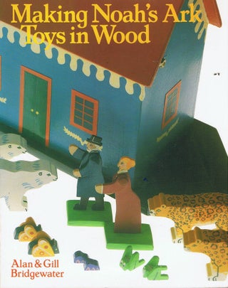Item #005486737 Making Noah's Ark Toys in Wood. Alan Bridgewater, Gill, Bridgewater