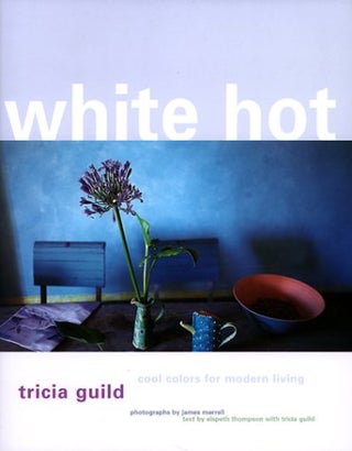 Item #005491001 White Hot: Cool Colors for Modern Living. Tricia Guild