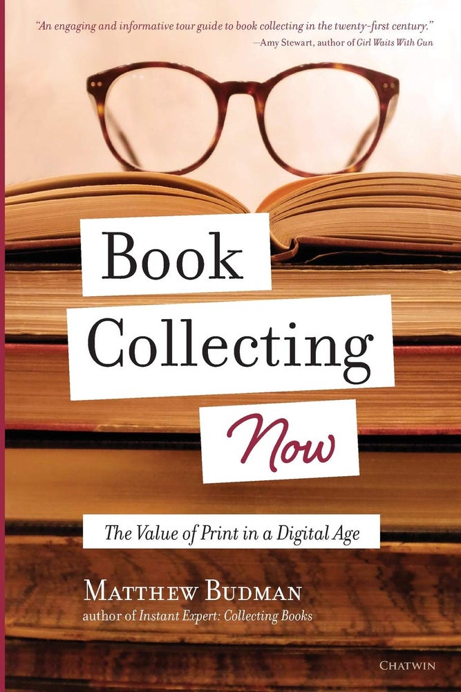 Item #005493953 Book Collecting Now: The Value of Print in a Digital Age. Matthew Budman.