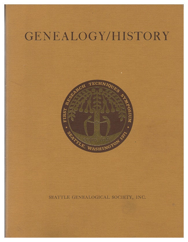 Item #005494599 The proceedings of the First Symposium on Genealogical and Historical Research Techniques, 26 and 27 March 1971, Seattle, Washington. Seattle Genealogical Society.