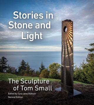 Item #005494675 Stories in Stone and Light: Northwest Artist Tom Small's Stone, Glass, Bronze,...