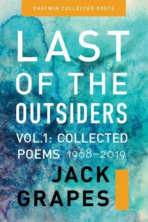 Item #005495902 Last of the Outsiders: Volume 1: The Collected Poems, 1968-2019 (Chatwin Collected Poets). Jack Grapes, Marcus J., Grapes.