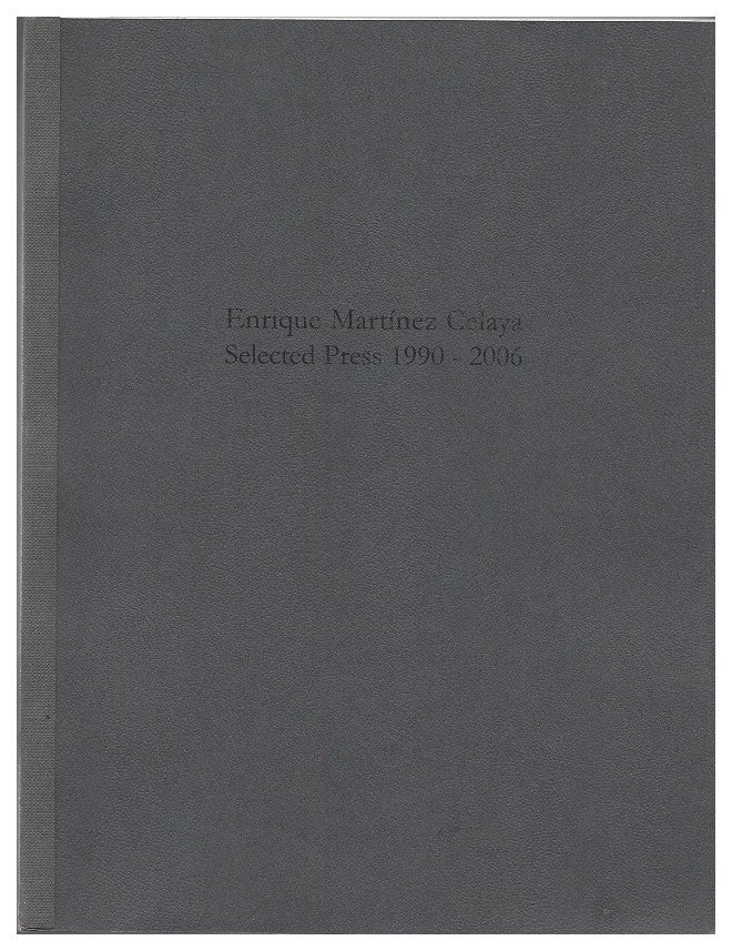 Item #005498318 Enrique Martinez Celaya Selected Press 1990-2006. Enrique Martinez Celaya.