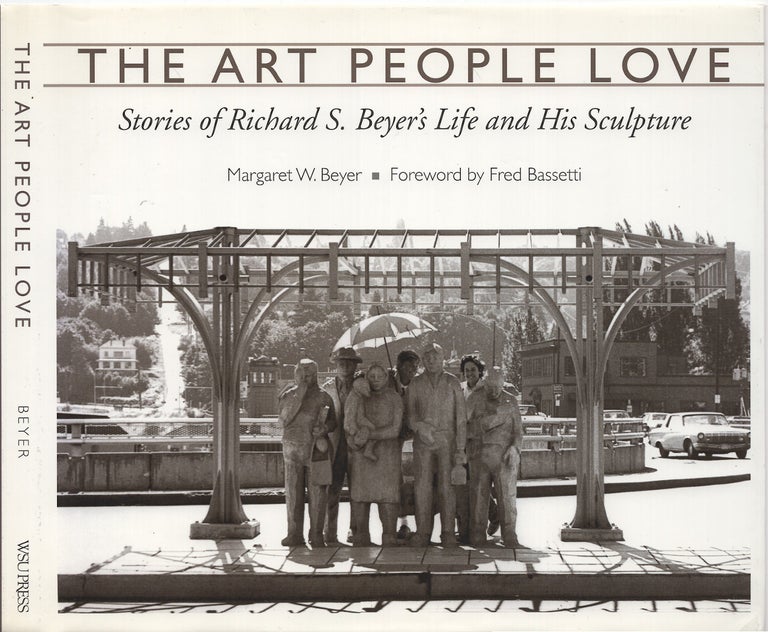 Item #005500524 The Art People Love: Stories of Richard S. Beyer's Life and His Sculpture. Margaret W. Beyer.
