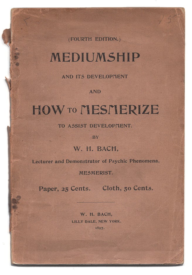 Item #005501053 Mediumship And Its Development And How To Mesmerize To Asssist Development. illiam, H. Bach.
