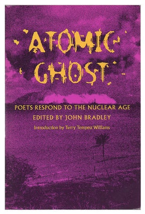 Item #005501488 Atomic Ghost: Poets Respond to the Nuclear Age. John Bradley