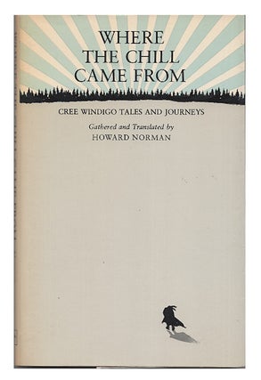 Item #005501851 Where the Chill Came from Cree Windigo Tales and Journeys. Howard Norman