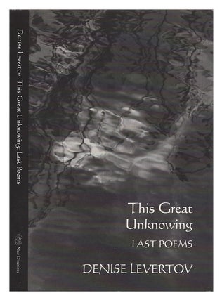 Item #005502572 This Great Unknowing: Last Poems. Denise Levertov