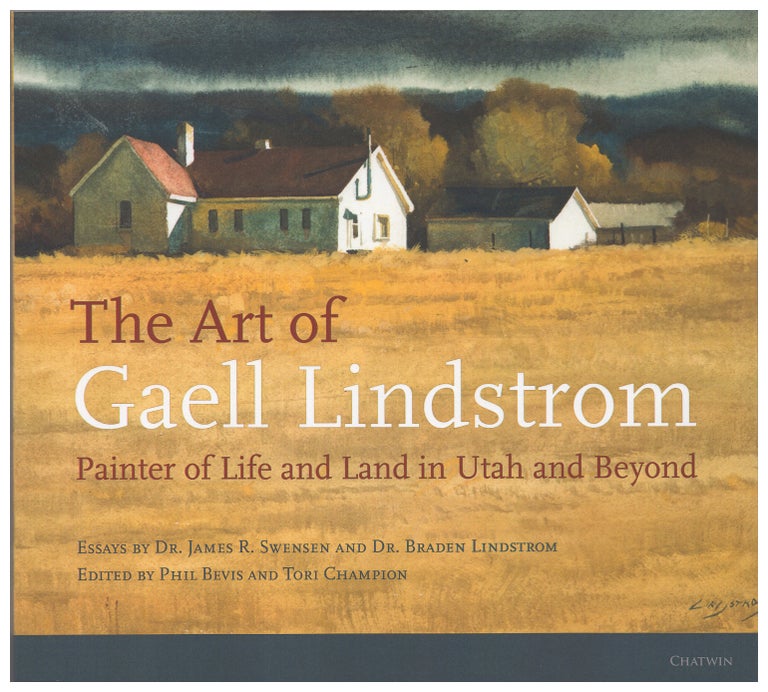 Item #005502934 The Art of Gaell Lindstrom: Utah and Beyond in Watercolor and Other Media. Braden Lindstrom, James, Swensen.