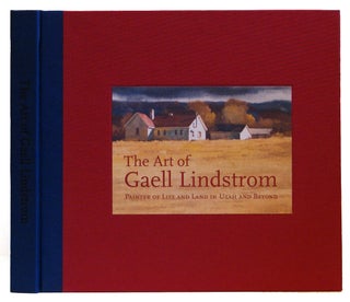 Item #005503088 The Art of Gaell Lindstrom: Painter of Life and Land in Utah and Beyond. Braden...
