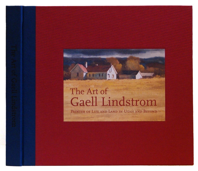 Item #005503088 The Art of Gaell Lindstrom: Painter of Life and Land in Utah and Beyond. Braden Lindstrom, James Swensen.
