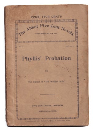 Item #005504161 Phyllis' Probation By the Author of 'His Wedded Wife' [The Abbot Five Cent...