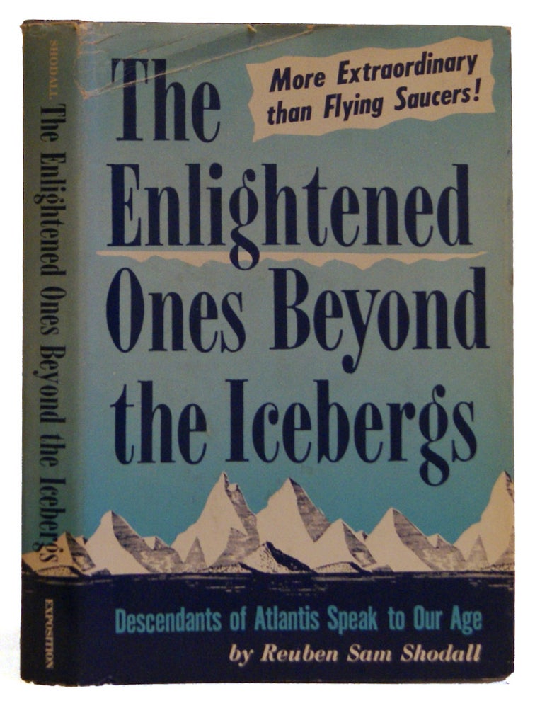 Item #005504998 The Enlightened Ones Beyond the Icebergs: Descendents of Atlantis Speak to Our Age. Reuben Sam Shodall.