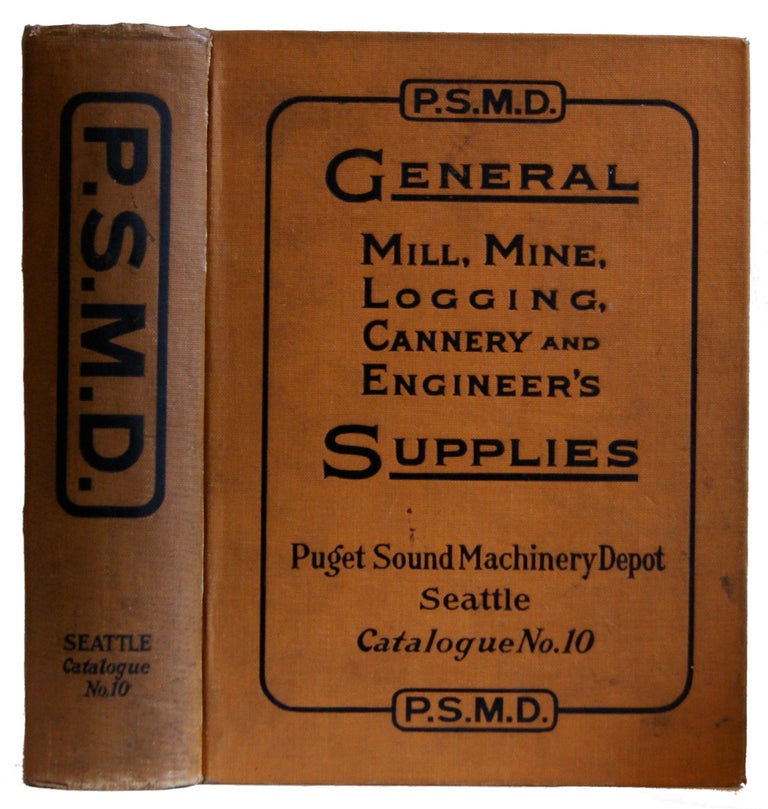 Item #005506284 Puget Sound Machinery Depot Catalogue No. 10. General mill, Mine, Logging, Cannery and engineers' Supplies. Puget Sound Machinery Depot.