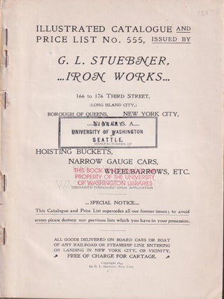 G.L. Stuebner Iron Works Illustrated Catalogue and Price List No. 555: Hoisting buckets, Narrow Gauge cars, Wheelbarrows, Etc.