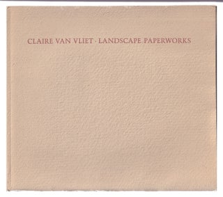 Item #005507187 Claire Van Vliet Landscape Paperworks. Essay by Ruth Fine. Claire Van Vliet