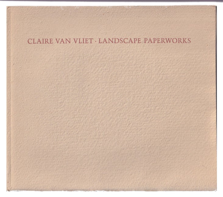 Item #005507187 Claire Van Vliet Landscape Paperworks. Essay by Ruth Fine. Claire Van Vliet.