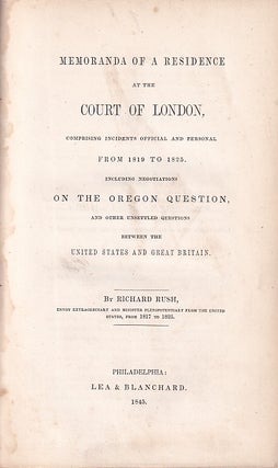 Memoranda of a residence at the court of London, comprising incidents official and personal from 1819 to 1825. Including negotiations on the Oregon question, and other unsettled questions between the United States and Great Britain