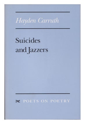 Item #005510747 Suicides and Jazzers (Poets On Poetry). Hayden Carruth