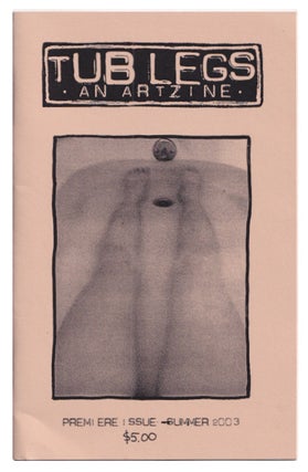 Item #005511945 Tub Legs: An Art Zine - Premiere Issue - Summer 2003. Traci Bunkers