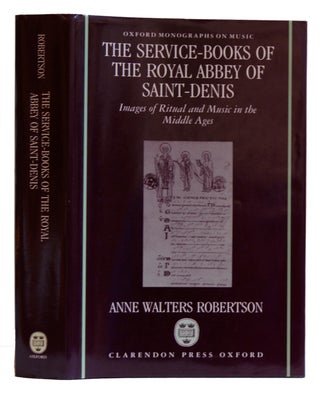 Item #005513573 The Service-Books of the Royal Abbey of Saint-Denis: Images of Ritual and Music...