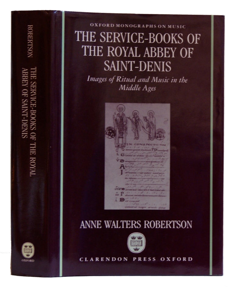 Item #005513573 The Service-Books of the Royal Abbey of Saint-Denis: Images of Ritual and Music in the Middle Ages (Oxford Monographs on Music). Anne Walters Robertson.