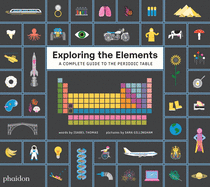 Item #005514067 Exploring the Elements: A Complete Guide to the Periodic Table. Isabel Thomas,...