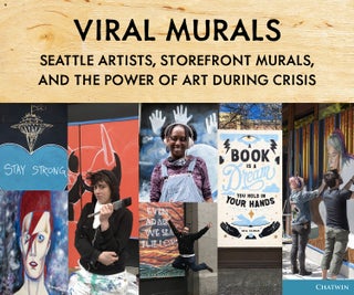 Item #005514534 Viral Murals: Seattle Artists, Storefront Murals, and the Power of Art During...