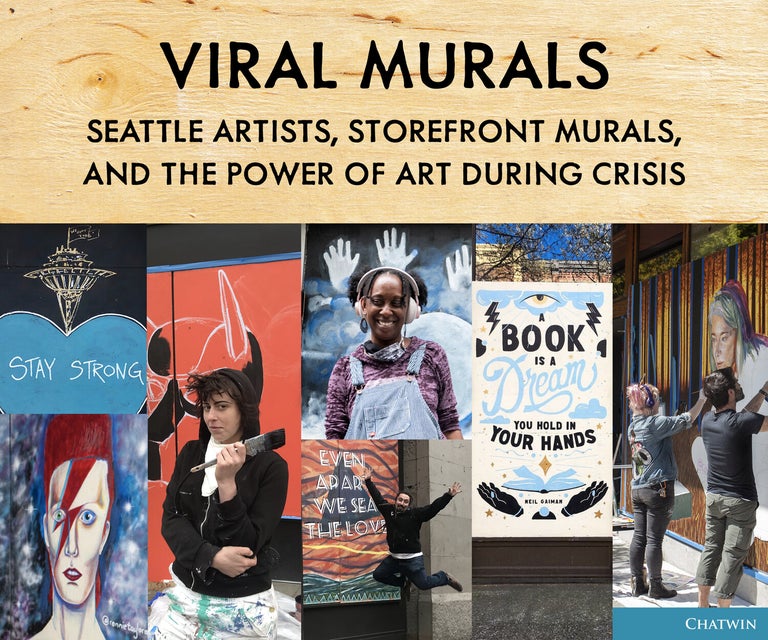 Item #005514534 Viral Murals: Seattle Artists, Storefront Murals, and the Power of Art During Crisis. Chatwin Books, Phil Bevis, Brule Annie, Kelly Dean, Maxwell Malia, Hobson C.