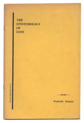 Item #005515832 The Epistemology of Loss. Vagrom Chap Book No. 8. Frederick Eckman