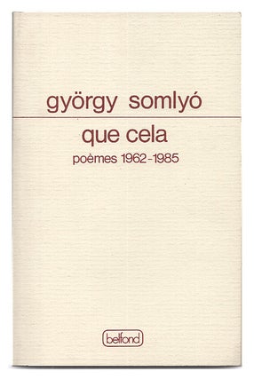 Item #005518902 Que Cela: Choix de Poemes 1962-1985. Gyorgy Somlyo