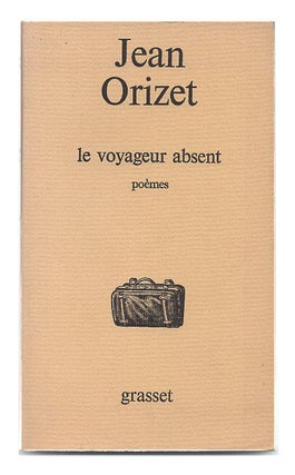 Item #005519060 Le Voyageur Absent: Poemes. Jean Orizet