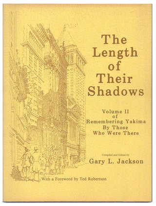 Item #005519826 The Length Of Their Shadows. Volume II of Rembering Yakima By Those Who Were...